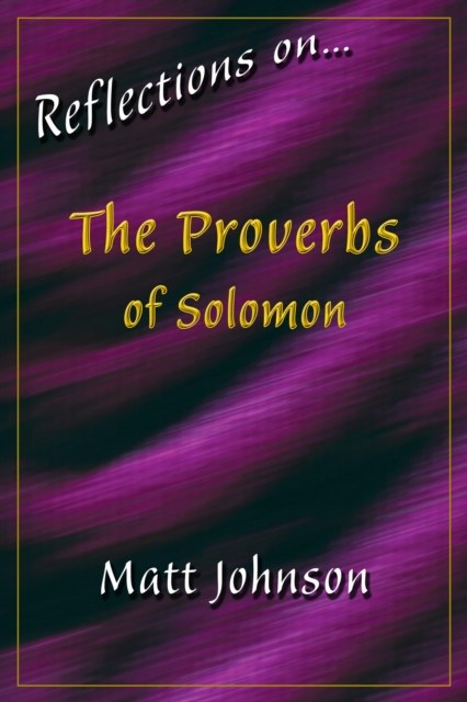 Reflections on...The Proverbs of Solomon