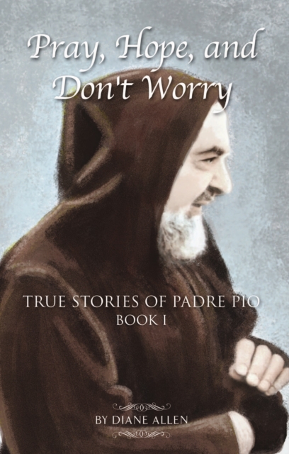 Book Cover for Pray, Hope, and Don't Worry: True Stories of Padre Pio Book I by Diane Allen