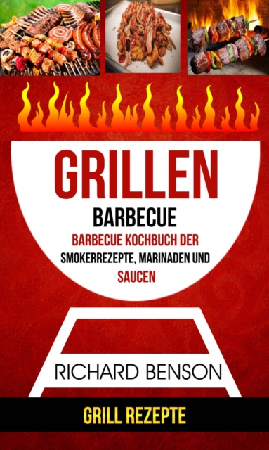 Book Cover for Grillen: Barbecue: Barbecue Kochbuch der Smokerrezepte, Marinaden und Saucen (Grill Rezepte) by Richard Benson