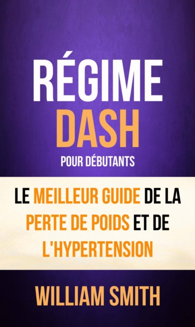 Book Cover for Régime: Dash: pour Débutants : le Meilleur Guide de la Perte de Poids et de l''Hypertension by William Smith