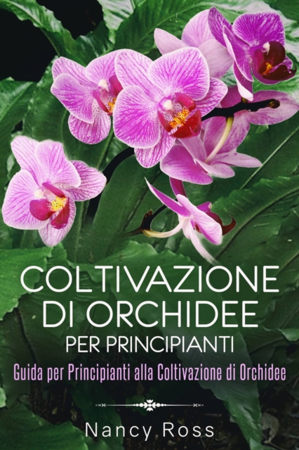 Book Cover for Coltivazione di Orchidee per Principianti: Guida per Principianti alla Coltivazione di Orchidee by Nancy Ross