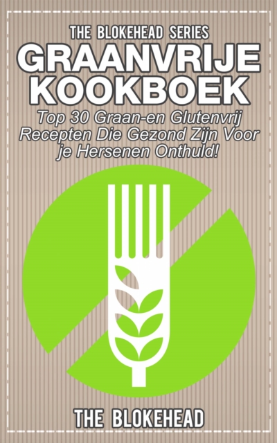 Book Cover for Graanvrije kookboek Top 30 graan- en glutenvrij recepten die gezond zijn voor je hersenen onthuld! by The Blokehead