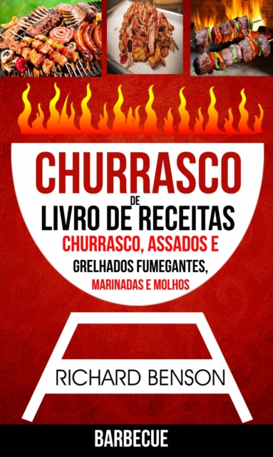 Book Cover for Churrasco: Livro de Receitas de Churrasco, Assados e Grelhados Fumegantes, Marinadas e Molhos (Barbecue) by Richard Benson