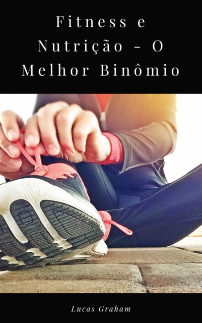 Book Cover for Fitness e Nutrição - O Melhor Binômio by Lucas Graham