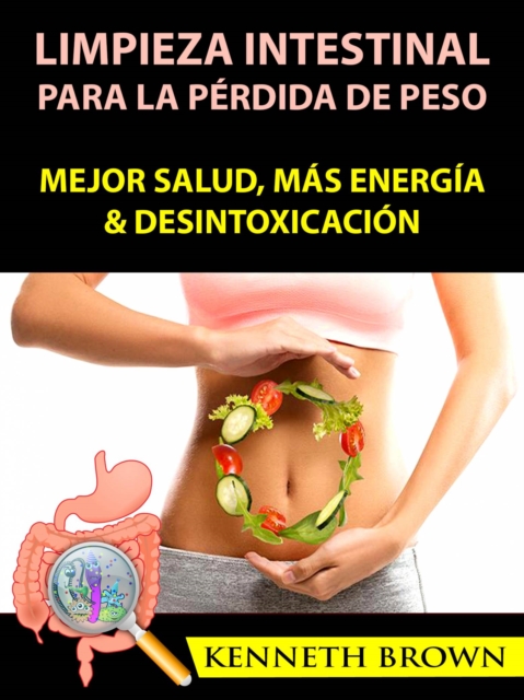 Book Cover for Limpieza Intestinal Para La Pérdida De Peso: Mejor Salud, Más Energía & Desintoxicación by Brown, Kenneth