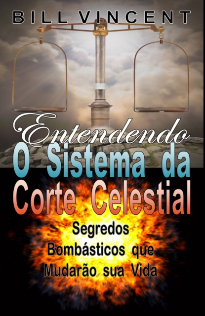 Book Cover for Entendendo O Sistema da Corte Celestial: Segredos Bombásticos que Mudarão sua Vida by Bill Vincent