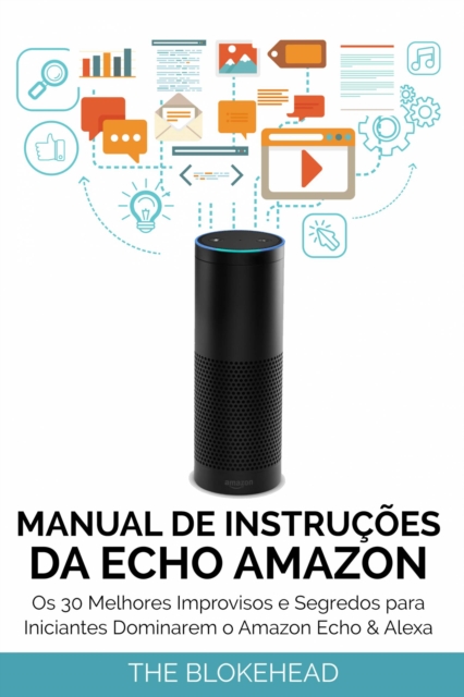 Book Cover for Manual de instruções da Echo Amazon :  Os 30 melhores improvisos e segredos para iniciantes dominarem o Amazon Echo & Alexa by The Blokehead