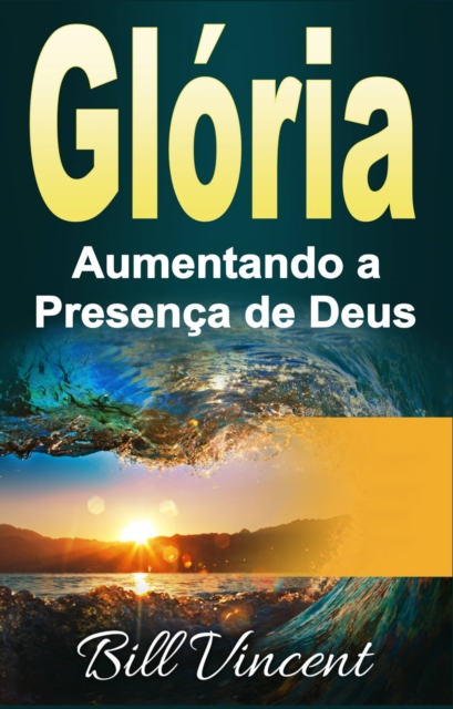 Book Cover for Glória: Aumentando a Presença de Deus by Bill Vincent