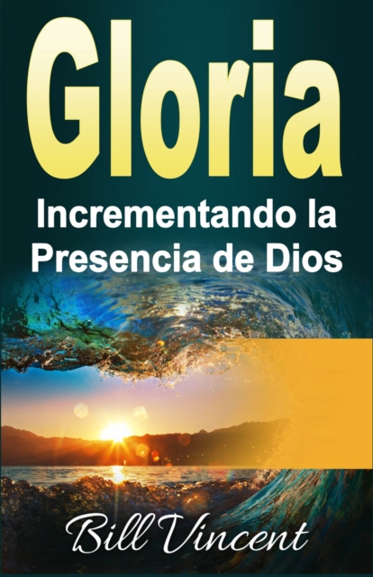 Book Cover for Gloria Incrementando la Presencia de Dios by Bill Vincent