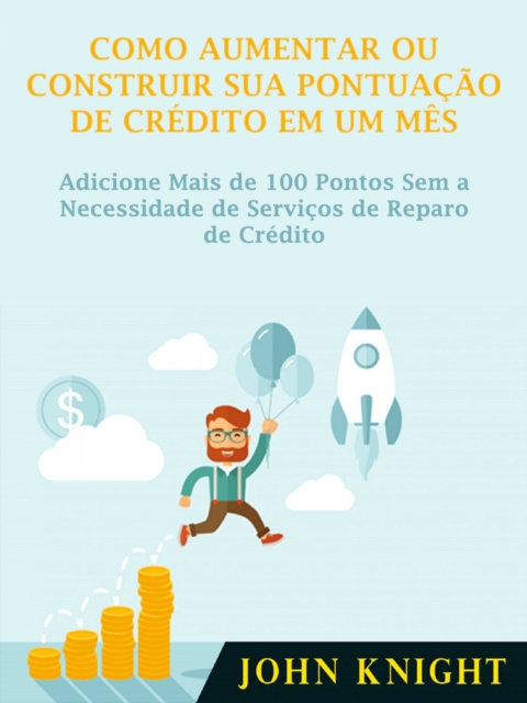 Book Cover for Como Aumentar ou Construir Sua Pontuação de Crédito em Um Mês by John Knight