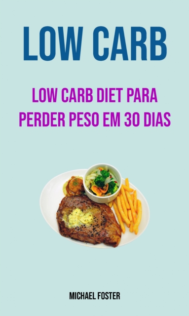 Book Cover for Low Carb: Low Carb Diet Para Perder Peso Em 30 Dias by Michael Foster