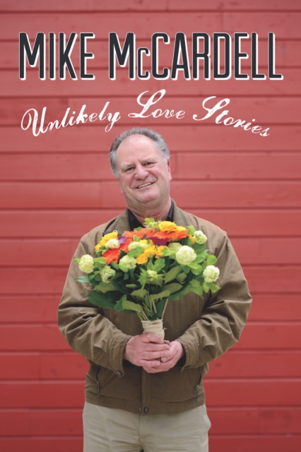 Book Cover for Unlikely Love Stories by Mike McCardell