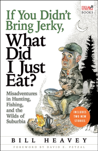 Book Cover for If You Didn't Bring Jerky, What Did I Just Eat? by Bill Heavey