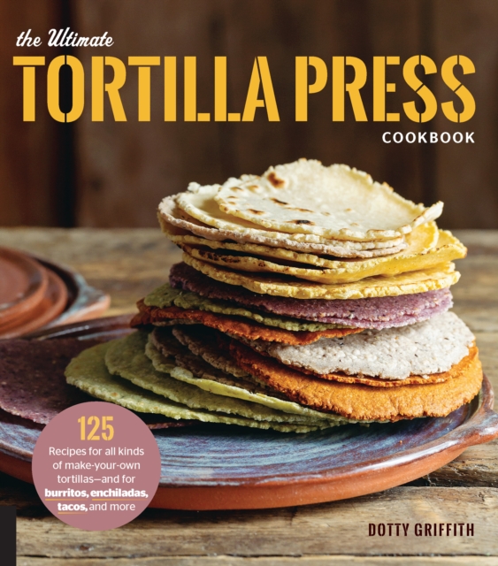 Book Cover for Ultimate Tortilla Press Cookbook by Dotty Griffith