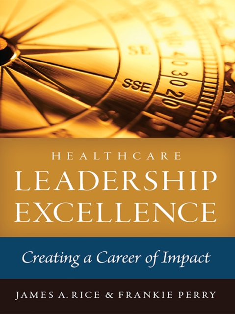 Book Cover for Healthcare Leadership Excellence: Creating a Career of Impact by James Rice