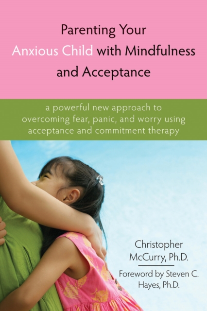 Book Cover for Parenting Your Anxious Child with Mindfulness and Acceptance by Christopher McCurry