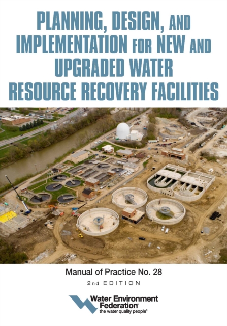 Book Cover for Planning, Design and Implementation for New and Upgraded Water Resource Recovery Facilities, 2nd edition, MOP 28 by Water Environment Federation