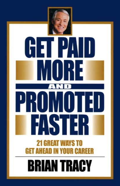 Book Cover for Get Paid More and Promoted Faster by Brian Tracy