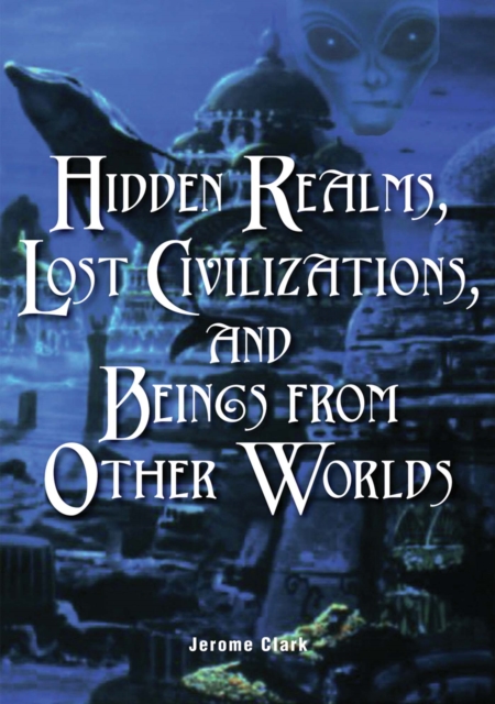 Book Cover for Hidden Realms, Lost Civilizations, and Beings from Other Worlds by Jerome Clark