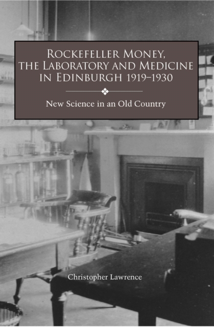 Book Cover for Rockefeller Money, the Laboratory and Medicine in Edinburgh 1919-1930: by Christopher Lawrence