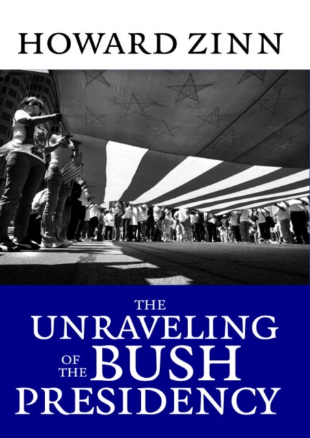 Book Cover for Unraveling of the Bush Presidency by Howard Zinn