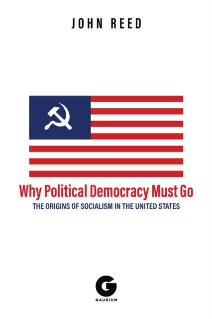 Book Cover for Why Political Democracy Must Go by John Reed