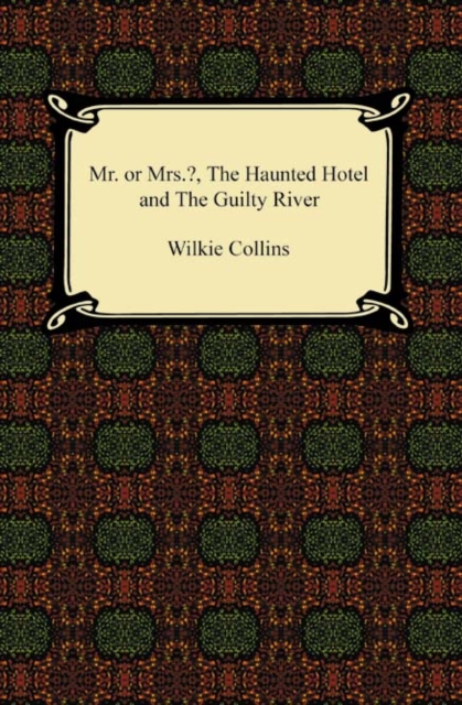 Book Cover for Miss or Mrs.?, The Haunted Hotel, and The Guilty River by Wilkie Collins