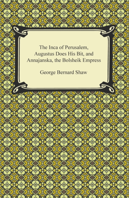 Book Cover for Inca of Perusalem, Augustus Does His Bit, and Annajanska, the Bolsheik Empress by George Bernard Shaw