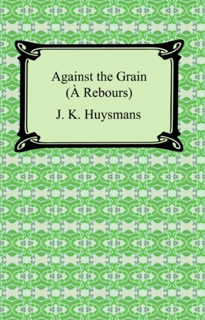 Book Cover for Against the Grain (A Rebours) by Huysmans, J. K.