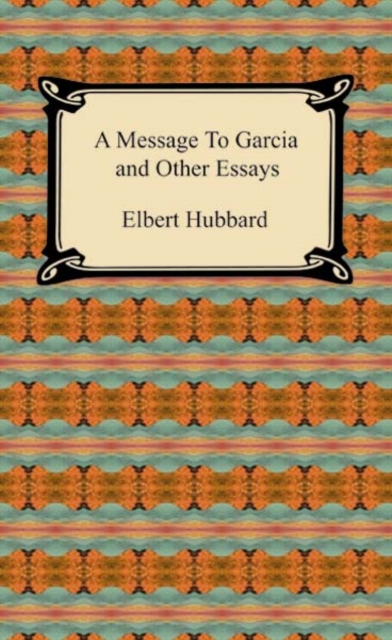 Book Cover for Message to Garcia and Other Essays by Elbert Hubbard