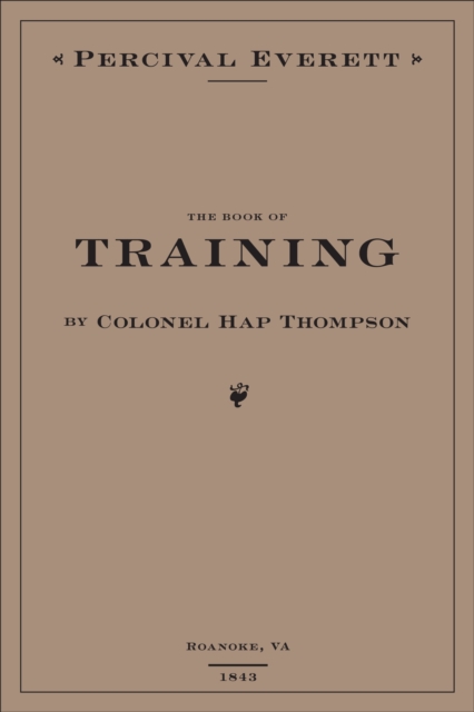 Book Cover for Book of Training by Colonel Hap Thompson of Roanoke, VA, 1843 by Percival Everett