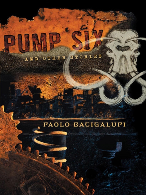 Book Cover for Pump Six and Other Stories by Paolo Bacigalupi