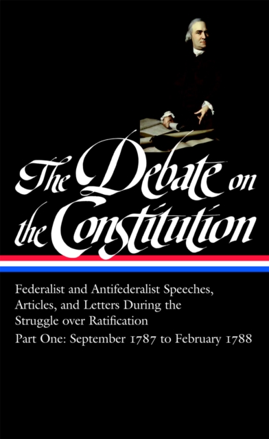 Book Cover for Debate on the Constitution: Federalist and Antifederalist Speeches, Articles, and Letters During the Struggle over Ratification Vol. 1 (LOA #62) by Various