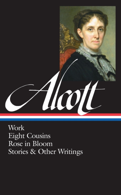 Book Cover for Louisa May Alcott: Work, Eight Cousins, Rose in Bloom, Stories & Other Writings  (LOA #256) by Louisa May Alcott