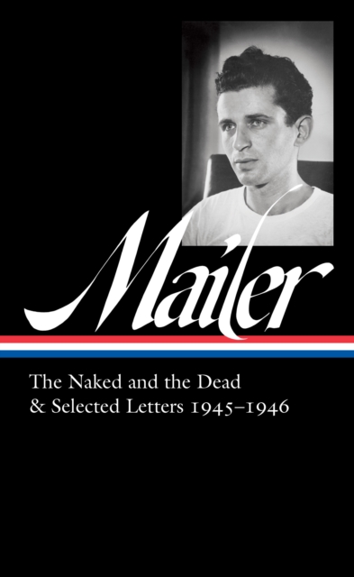 Book Cover for Norman Mailer: The Naked and the Dead & Selected Letters 1945-1946 (LOA #364) by Norman Mailer