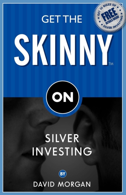 Book Cover for Get the Skinny on Silver Investing by David Morgan