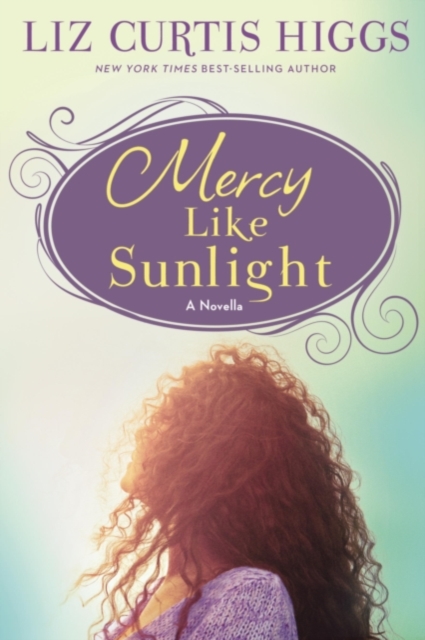 Book Cover for Mercy Like Sunlight by Liz Curtis Higgs