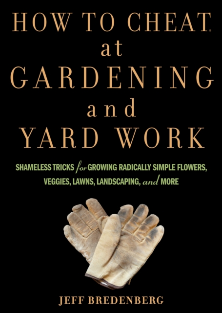 Book Cover for How to Cheat at Gardening and Yard Work by Jeff Bredenberg