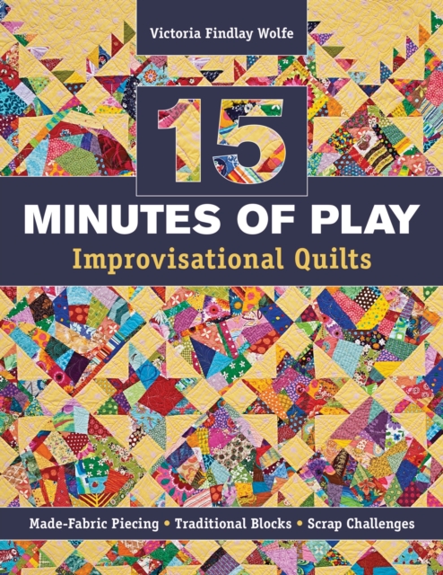 Book Cover for 15 minutes of Play -- Improvisational Quilts by Victoria Findlay Wolfe