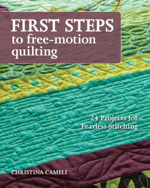 Book Cover for First Steps to Free-Motion Quilting by Christina Cameli