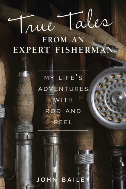 Book Cover for True Tales from an Expert Fisherman by John Bailey