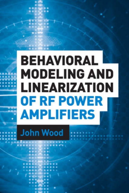 Book Cover for Behavioral Modeling and Linearization of RF Power Amplifiers by John Wood