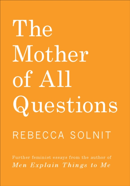 Book Cover for Mother of All Questions by Rebecca Solnit