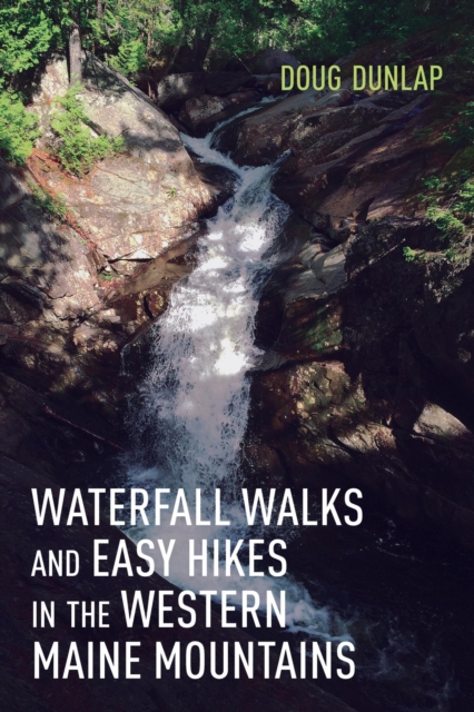 Book Cover for Waterfall Walks and Easy Hikes in the Western Maine Mountains by Doug Dunlap