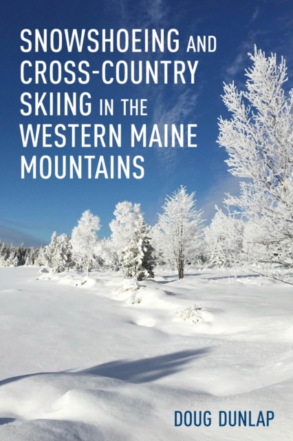 Book Cover for Snowshoeing and Cross-Country Skiing in the Western Maine Mountains by Doug Dunlap