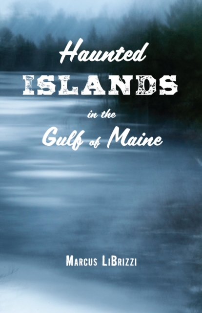 Book Cover for Haunted Islands in the Gulf of Maine by Marcus LiBrizzi