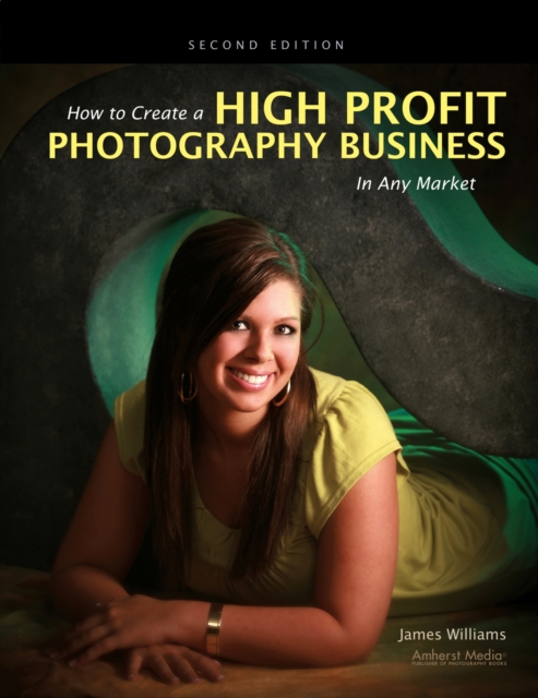 Book Cover for How to Create a High Profit Photography Business in Any Market by Williams, James