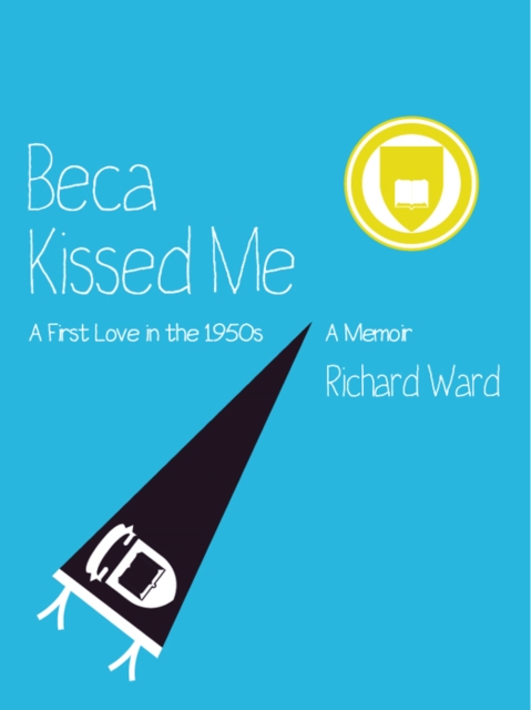 Book Cover for Beca Kissed Me: A First Love in the 1950s by Richard Ward