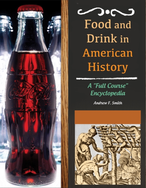 Book Cover for Food and Drink in American History: A &quote;Full Course&quote; Encyclopedia [3 volumes] by Andrew F. Smith