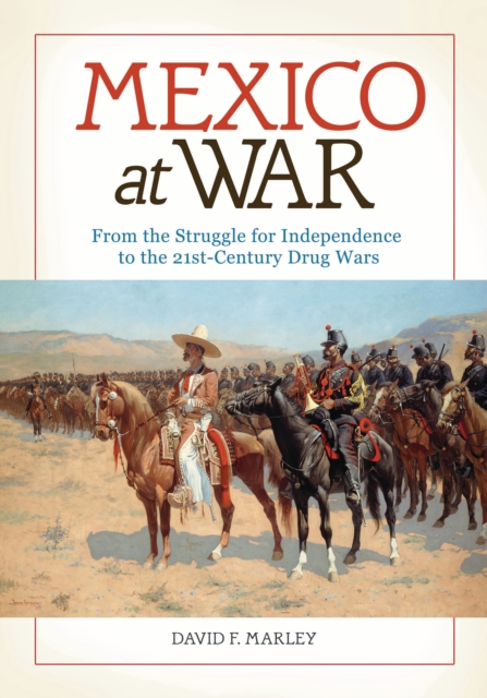 Book Cover for Mexico at War: From the Struggle for Independence to the 21st-Century Drug Wars by David F. Marley